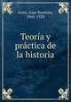 Teoria y practica de la historia, Justo, Juan Bautista, 1865-1928 