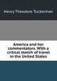 America and her commentators. With a critical sketch of travel in the United States, Tuckerman, Henry T. 
