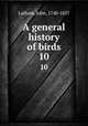 A general history of birds. 10, Latham, John, 1740-1837 
