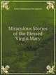 Miraculous Stories of the Blessed Virgin Mary, Saint Alphonsus De Liguori 