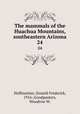 The mammals of the Huachua Mountains, southeastern Arizona. 24, Hoffmeister, Donald Frederick, 1916-,Goodpasters, Woodrow W. 