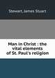 Man in Christ : the vital elements of St. Paul