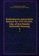 Kjobenhavns universitets historie fra 1537 til 1621. Udg. af den Danske historiske forening. 4, Rordam, Holger Frederik, 1830-1913,Danske historiske forening 