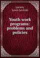 Youth work programs: problems and policies, Lorwin, Lewis Levitzki 