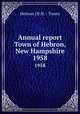 Annual report Town of Hebron, New Hampshire. 1958, Hebron (N.H. : Town) 