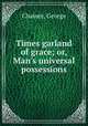 Times garland of grace; or, Man
