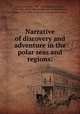Narrative of discovery and adventure in the polar seas and regions:, Leslie, John, Sir, 1766-1832,Jameson, Robert, 1774-1854, [from old catalog] joint author,Murray, Hugh, 1779-1846, [from old catalog] joint author 