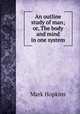 An outline study of man; or, The body and mind in one system, Hopkins, Mark 