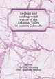 Geology and underground waters of the Arkansas Valley in eastern Colorado, Darton, N[elson] H[oratio], 1865- [from old catalog] 