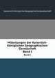 Mitteilungen der Kaiserlich-Kniglichen Geographischen Gesellschaft. Band I, Kaiserlich-Konigliche Geographische Gesellschaft 