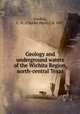 Geology and underground waters of the Wichita Region, north-central Texas, Gordon, C. H. (Charles Henry), b. 1857 