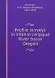 Profile surveys in 1914 in Umpqua River basin Oregon, Marshall, R. B. (Robert Bradford), 1867-1949 