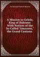 A Mission to Gelele, King of Dahome: With Notices of the So Called "Amazons," the Grand Customs ., Sir Richard Francis Burton 