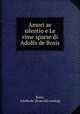 Amori ae silentio e Le rime sparse di Adolfo de Bosis, Bosis, Adolfo de. [from old catalog] 