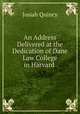 An Address Delivered at the Dedication of Dane Law College in Harvard ., Quincy, Josiah 