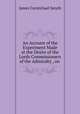 An Account of the Experiment Made at the Desire of the Lords Commissioners of the Admiralty , on ., James Carmichael Smyth 