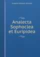 Analecta Sophoclea et Euripidea, Friedrich Wilhelm Schmidt 
