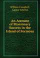 An Account of Missionary Success in the Island of Formosa, William Campbell, Caspar Sibelius 