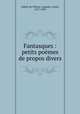 Fantasques : petits poemes de propos divers, Gilbert de Voisins, Auguste, comte, 1877-1939 