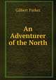 An Adventurer of the North, Parker Gilbert 