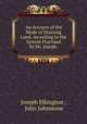An Account of the Mode of Draining Land: According to the System Practised by Mr. Joseph ., Joseph Elkington , John Johnstone 
