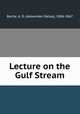 Lecture on the Gulf Stream, Bache, A. D. (Alexander Dallas), 1806-1867 
