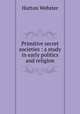 Primitive secret societies : a study in early politics and religion, Webster, Hutton 