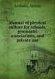 Manual of physical culture for schools, gymnastic associations, and private use, Leibold, Anton 
