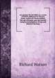 An apology for the Bible, in a series of letters addressed to Thomas Paine, author of a book entitled, The age of reason, part the second, being an investigation of true and fabulous theology, Watson, Richard 