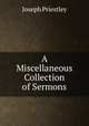 A Miscellaneous Collection of Sermons, Joseph Priestley 