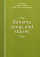 Bahama songs and stories, Edwards, Charles Lincoln, 1863- [from old catalog] 