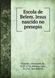Escola de Belem. Jesus nascido no presepio., Alexandre de Gusmao 