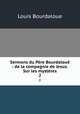 Sermons du Pere Bourdaloue : de la compagnie de Jesus. Sur les mysteres, Bourdaloue Louis 