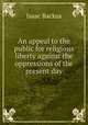 An appeal to the public for religious liberty against the oppressions of the present day, Isaac Backus 