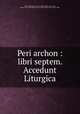 Peri archon : libri septem. Accedunt Liturgica, Nicols, William, 1655-1716,Adams, John, 1735-1826, former owner. BRL,Boston Public Library) John Adams Library BRL 