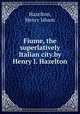 Fiume, the superlatively Italian city.by Henry I. Hazelton, Hazelton, Henry Isham 