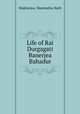 Life of Rai Durgagati Banerjea Bahadur, Mukherjea, Manmatha Nath 