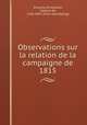Observations sur la relation de la campaigne de 1815, Grouchy, Emmanuel, marquis de, 1766-1847. [from old catalog] 