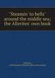 "Steamin` to bells" around the middle sea; the Allerites` own book, McClure, Alfred J[ames] P[ollock] [from old catalog] 