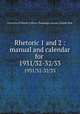 Rhetoric 1 and 2 : manual and calendar for . 1931/32-32/33, University of Illinois (Urbana-Champaign campus). English Dept 