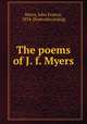 The poems of J. f. Myers, Myers, John Francis, 1834- [from old catalog] 