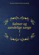 Salmer og aandelige sange. 1, Grundtvig, N. F. S. (Nicolai Frederik Severin), 1783-1872. tr 
