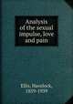 Analysis of the sexual impulse, love and pain, Ellis, Havelock, 1859-1939 
