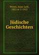 Judische Geschichten, Peretz, Isaac Leib, 1851 or 2-1915 