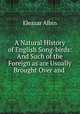 A Natural History of English Song-birds: And Such of the Foreign as are Usually Brought Over and ., Eleazar Albin 