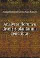 Analyses florum e diversis plantarum generibus, August Johann Georg Carl Batsch 