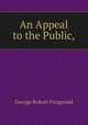 An Appeal to the Public,, George Robert Fitzgerald 