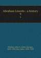 Abraham Lincoln : a history. 9, Nicolay, John G. (John George), 1832-1901,Hay, John, 1838-1905 