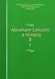 Abraham Lincoln : a history. 8, Nicolay, John G. (John George), 1832-1901,Hay, John, 1838-1905 