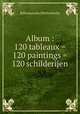 Album : 120 tableaux = 120 paintings = 120 schilderijen, Rijksmuseum (Netherlands) 